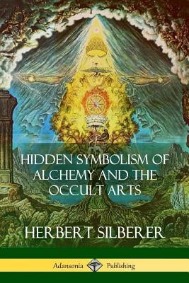 Hidden Symbolism of Alchemy and the Occult Arts by Silberer, Herbert