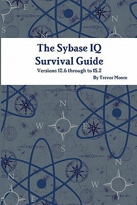 The Sybase IQ Survival Guide by Moore, Trevor