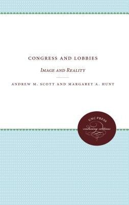 Congress and Lobbies: Image and Reality by Scott, Andrew M.