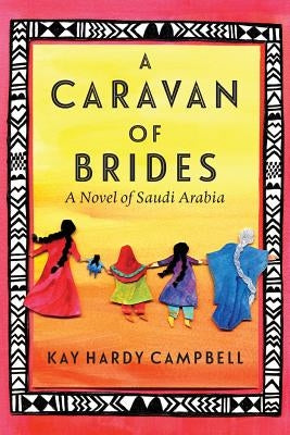 A Caravan of Brides: A Novel of Saudi Arabia by Campbell, Kay Hardy