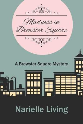 Madness in Brewster Square: A Brewster Square Mystery by Living, Narielle