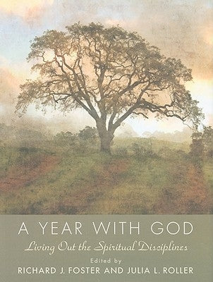 A Year with God: Living Out the Spiritual Disciplines by Foster, Richard J.