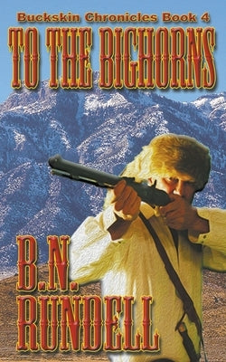 To The Bighorns by Rundell, B. N.