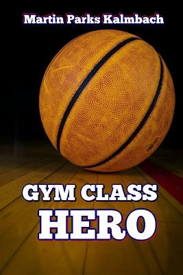 Gym Class Hero by Kalmbach, Martin Parks