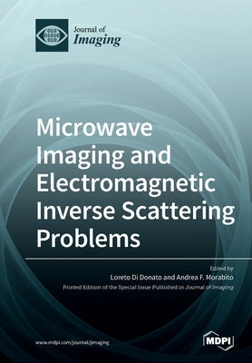 Microwave Imaging and Electromagnetic Inverse Scattering Problems by Donato, Loreto Di