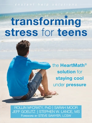 Transforming Stress for Teens: The Heartmath Solution for Staying Cool Under Pressure by McCraty, Rollin