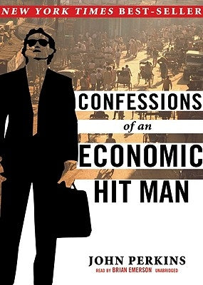 Confessions of an Economic Hit Man by Perkins, John