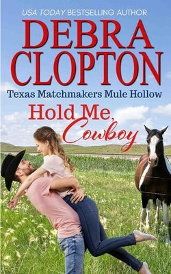 Hold Me, Cowboy by Clopton, Debra