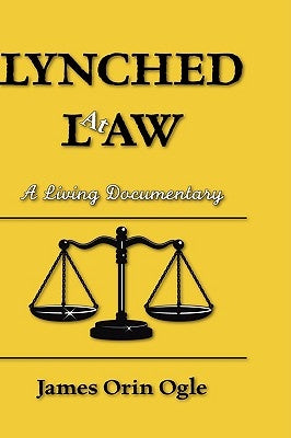 Lynched at Law: A Living Documentary by Ogle, James Orin