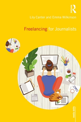 Freelancing for Journalists by Canter, Lily