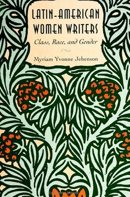 Latin-American Women Writers: Class, Race, and Gender by Jehenson, Myriam Yvonne