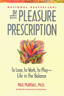 The Pleasure Prescription: A New Way to Well-Being by Pearsall, Paul