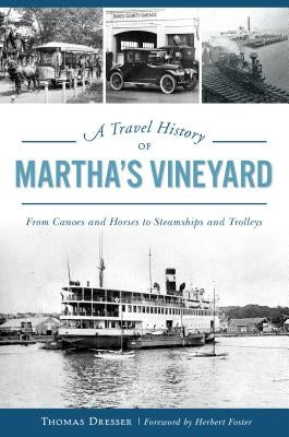 A Travel History of Martha's Vineyard: From Canoes and Horses to Steamships and Trolleys by Dresser, Thomas