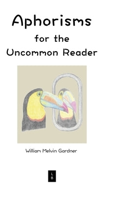 Aphorisms for the Uncommon Reader by Gardner, William Melvin