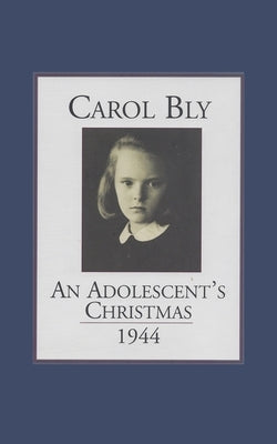 An Adolescent's Christmas 1944 by Bly, Carol