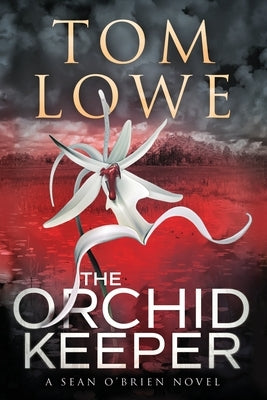 The Orchid Keeper: A Sean O'Brien Novel by Lowe, Tom