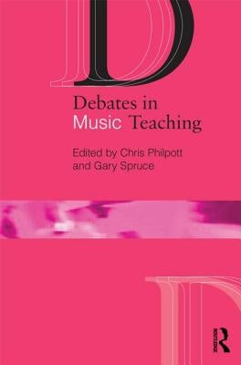 Debates in Music Teaching by Philpott, Chris