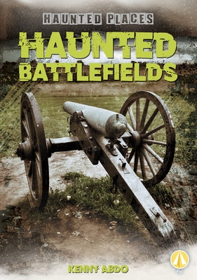 Haunted Battlefields by Abdo, Kenny