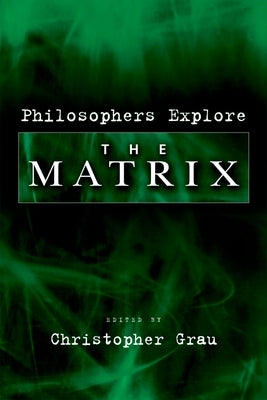 Philosophers Explore the Matrix by Grau, Christopher