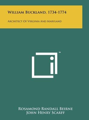 William Buckland, 1734-1774: Architect of Virginia and Maryland by Beirne, Rosamond Randall