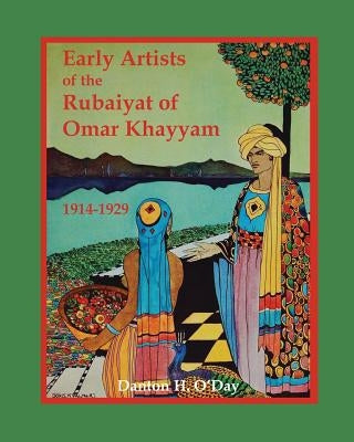 Early Artists of the Rubaiyat of Omar Khayyam: 1914-1929 by O'Day, Danton H.