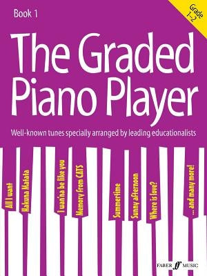 The Graded Piano Player, Bk 1: Well-Known Tunes Specially Arranged by Leading Educationalists (Grade 1-2) by Alfred Music