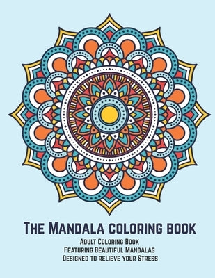 The Mandala coloring book: Adult Coloring Book Featuring Beautiful Mandalas Designed to relieve your Stress by Publishing Online, Mandala Art