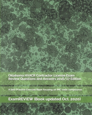 Oklahoma HVACR Contractor License Exam Review Questions and Answers 2016/17 Edition: A Self-Practice Exercise Book focusing on IMC code compliance by Examreview