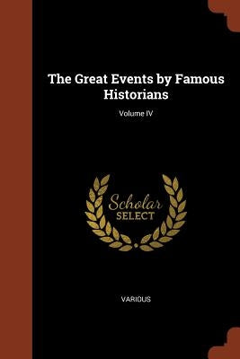 The Great Events by Famous Historians; Volume IV by Various