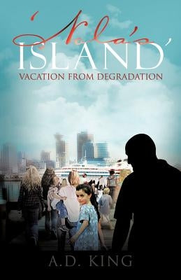 'Nola's Island': Vacation from Degradation by King, A. D.