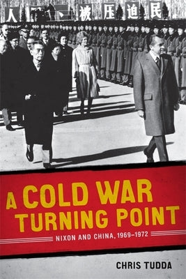 A Cold War Turning Point: Nixon and China, 1969-1972 by Tudda, Chris