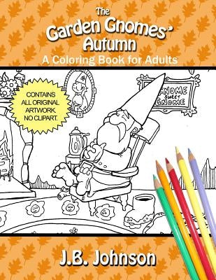 The Garden Gnomes' Autumn: A Coloring Book for Adults by Johnson, J. B.