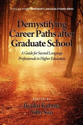 Demystifying Career Paths After Graduate School: A Guide for Second Language Professionals in Higher Education by Kubota, Ryuko