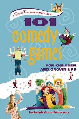 101 Comedy Games for Children and Grown-Ups by Jasheway, Leigh Anne