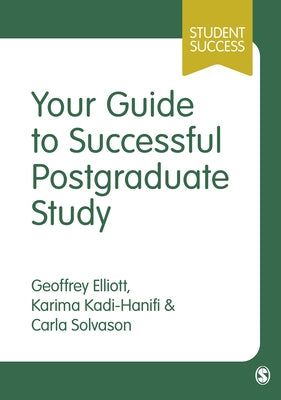 Your Guide to Successful Postgraduate Study by Elliott, Geoffrey C.