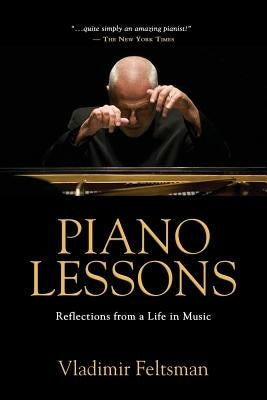 Piano Lessons: Reflections from a Life in Music by Feltsman, Vladimir