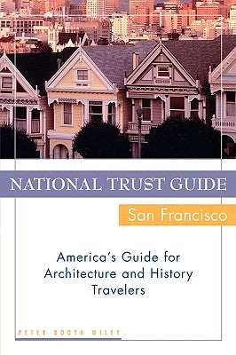 National Trust Guide / San Francisco: America's Guide for Architecture and History Travelers by Wiley, Peter Booth