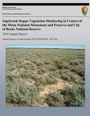 Sagebrush Steppe Vegetation Monitoring in Craters of the Moon National Monument and Preserve and City of Rocks National Reserve 2010 Annual Report by National Park Service