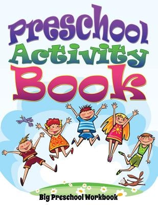 Preschool Activity Book (Big Preschool Workbook) by Speedy Publishing LLC