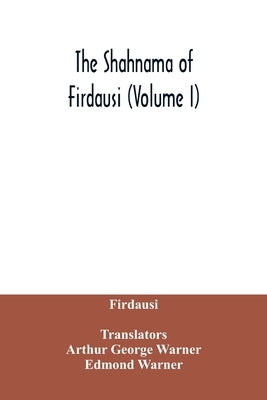 The Shahnama of Firdausi (Volume I) by Firdausi