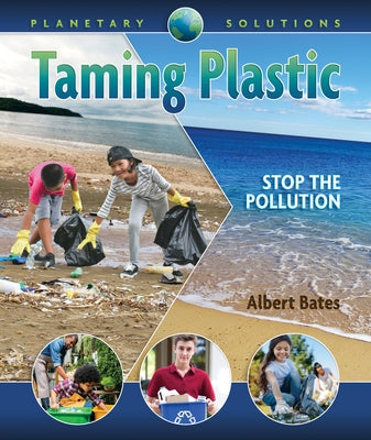 Taming Plastic: Stop the Pollution by Bates, Albert