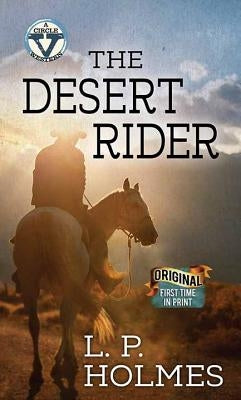 The Desert Rider: A Western Duo: A Circle V Western by Holmes, L. P.