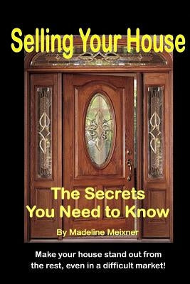 Selling Your House: The Secrets You Need to Know by Meixner, Madeline Botts