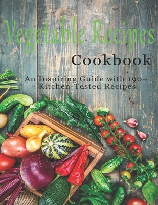 Vegetable Cookbook: An Inspiring Guide with 190+ Kitchen-Tested Recipes by Stone, John