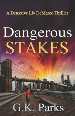 Dangerous Stakes: A Detective Liv DeMarco Thriller by Parks, G. K.