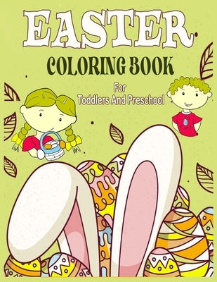 Easter Coloring Book For Toddlers And Preschool: 50 Fun Easter Themes with Cute Bunnies, Eggs, Chicks, Baskets and More/Coloring Book For Toddlers And by Studio, Heba