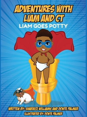 Adventures of Liam and CT Liam Goes Potty: Liam Goes Potty by Palmer, Donte