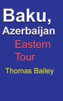 Baku, Azerbaijan by Bailey, Thomas