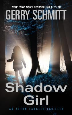 Shadow Girl: An Afton Tangler Thriller by Schmitt, Gerry