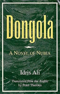 Dongola: A Novel of Nubia by Ali, Idris